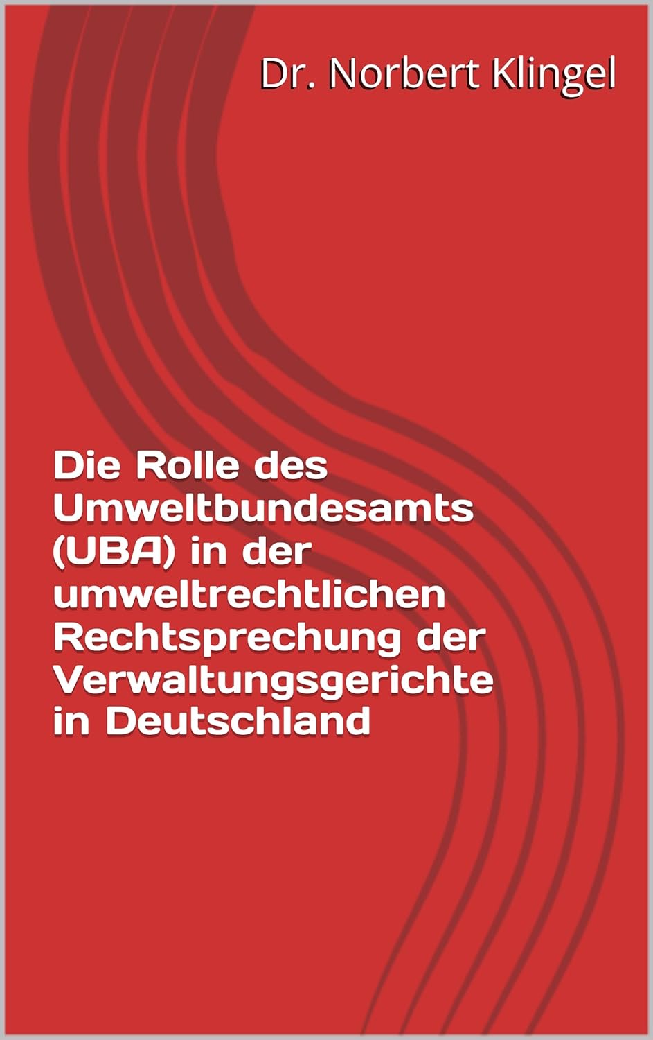Die Rolle des Umweltbundesamts (UBA) in der umweltrechtlichen Rechtsprechung der Verwaltungsgerichte in Deutschland